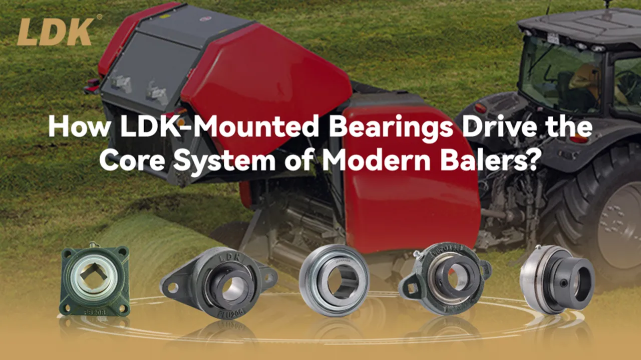 Powerful Support for Harvesting: How LDK Mounted Bearings Drive the Core System of Modern Balers